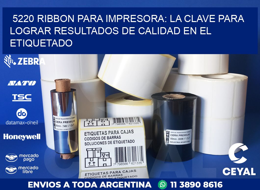 5220 RIBBON PARA IMPRESORA: LA CLAVE PARA LOGRAR RESULTADOS DE CALIDAD EN EL ETIQUETADO