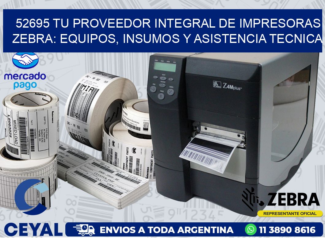 52695 TU PROVEEDOR INTEGRAL DE IMPRESORAS ZEBRA: EQUIPOS, INSUMOS Y ASISTENCIA TECNICA
