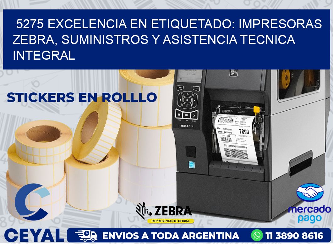 5275 EXCELENCIA EN ETIQUETADO: IMPRESORAS ZEBRA, SUMINISTROS Y ASISTENCIA TECNICA INTEGRAL