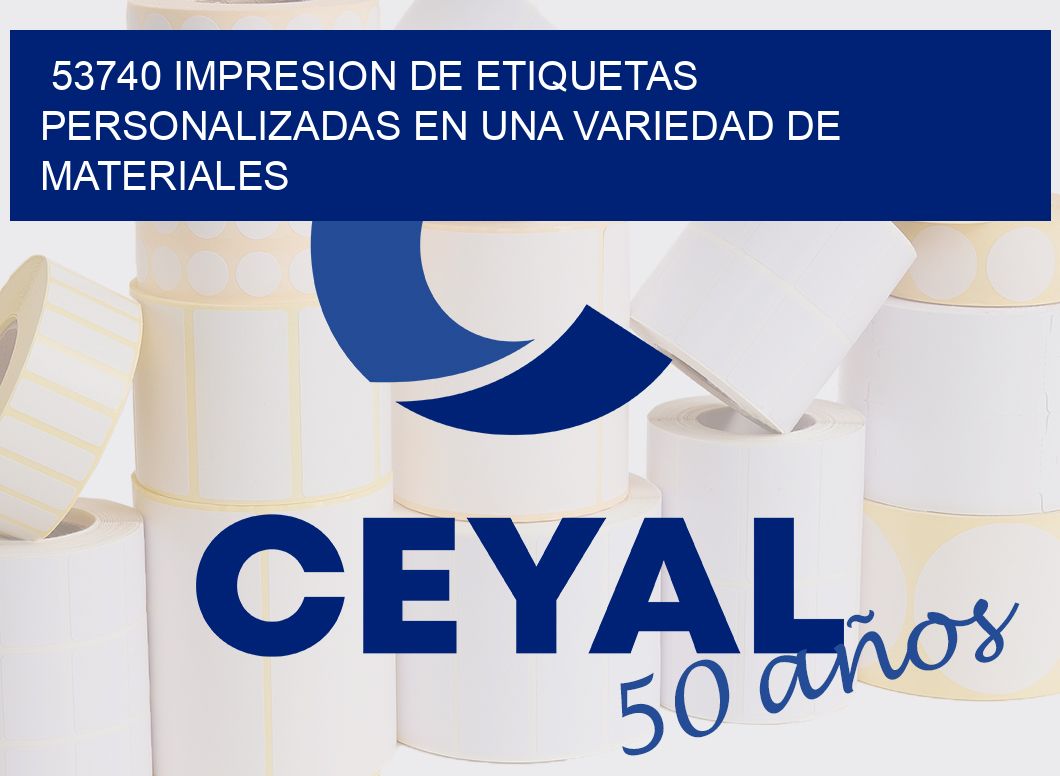 53740 IMPRESION DE ETIQUETAS PERSONALIZADAS EN UNA VARIEDAD DE MATERIALES