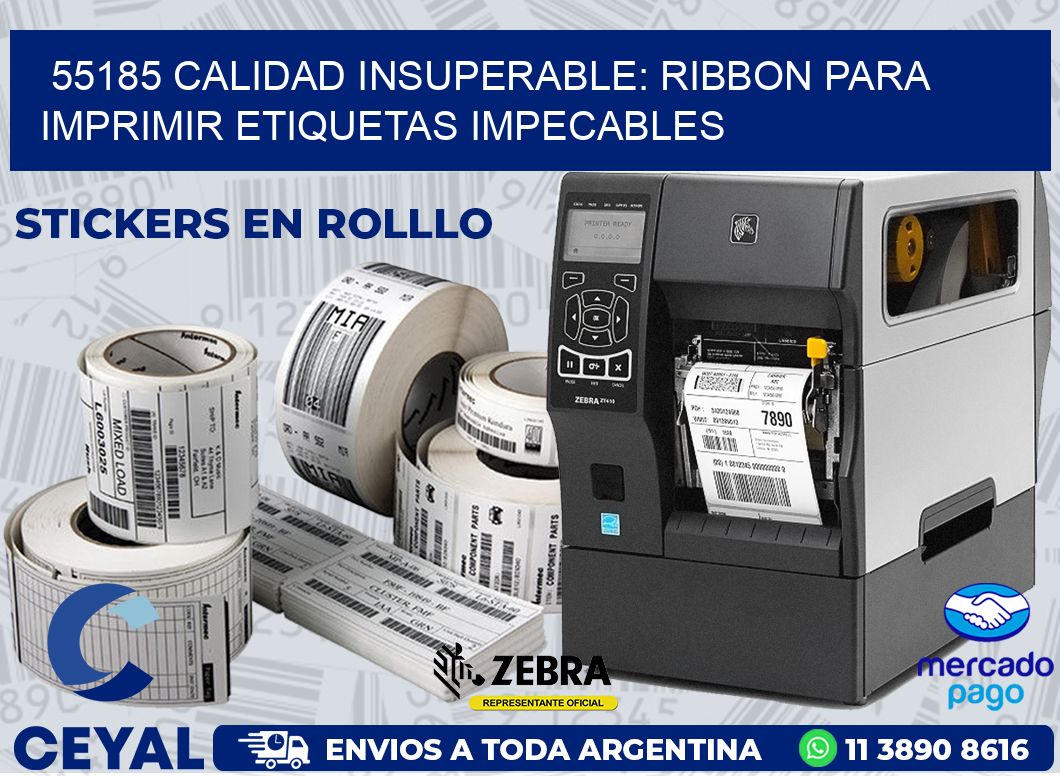 55185 CALIDAD INSUPERABLE: RIBBON PARA IMPRIMIR ETIQUETAS IMPECABLES