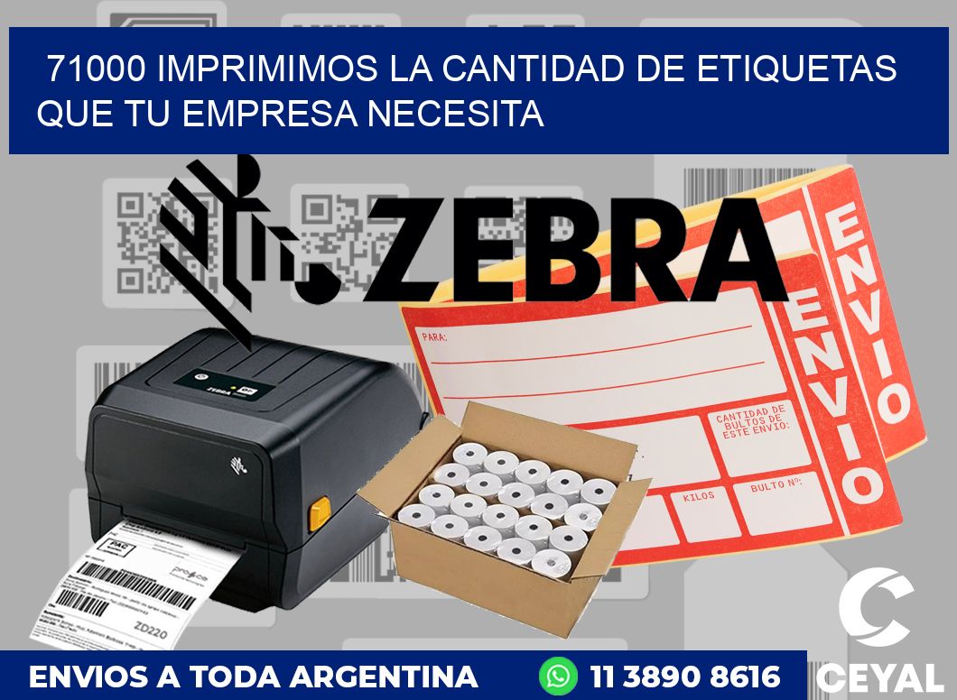 71000 IMPRIMIMOS LA CANTIDAD DE ETIQUETAS QUE TU EMPRESA NECESITA