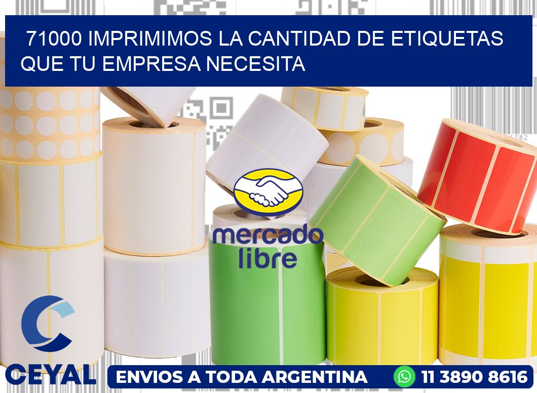 71000 IMPRIMIMOS LA CANTIDAD DE ETIQUETAS QUE TU EMPRESA NECESITA