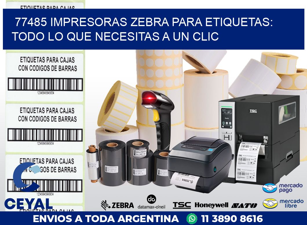 77485 IMPRESORAS ZEBRA PARA ETIQUETAS: TODO LO QUE NECESITAS A UN CLIC