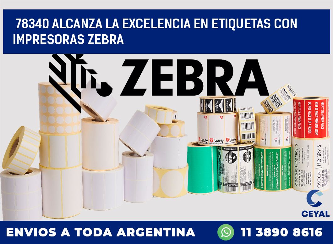 78340 ALCANZA LA EXCELENCIA EN ETIQUETAS CON IMPRESORAS ZEBRA