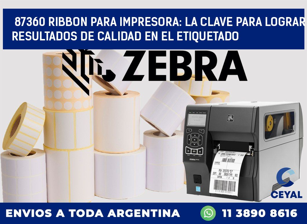 87360 RIBBON PARA IMPRESORA: LA CLAVE PARA LOGRAR RESULTADOS DE CALIDAD EN EL ETIQUETADO