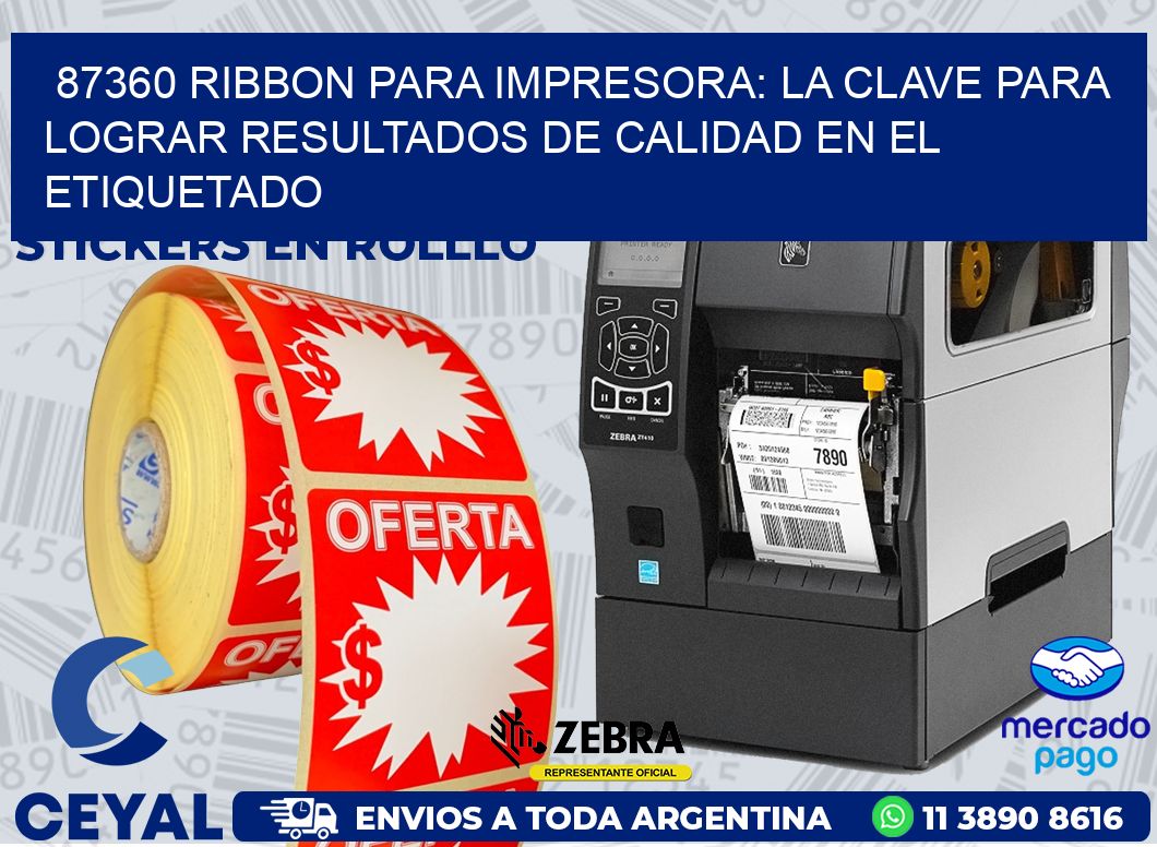87360 RIBBON PARA IMPRESORA: LA CLAVE PARA LOGRAR RESULTADOS DE CALIDAD EN EL ETIQUETADO