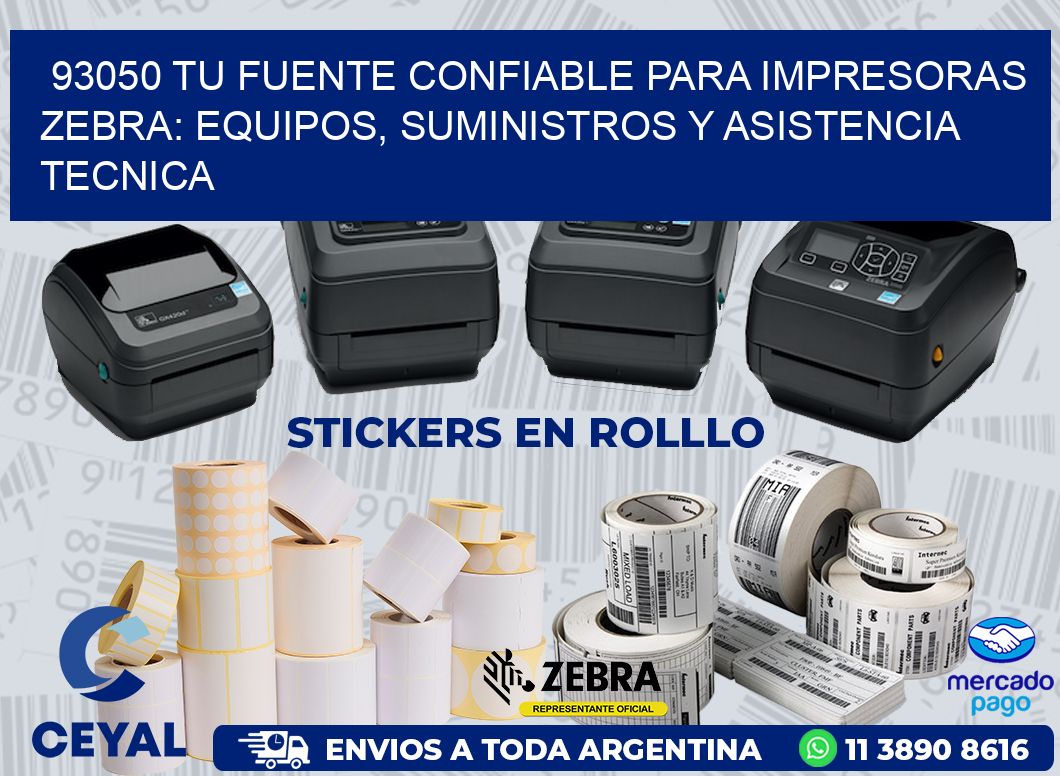 93050 TU FUENTE CONFIABLE PARA IMPRESORAS ZEBRA: EQUIPOS, SUMINISTROS Y ASISTENCIA TECNICA
