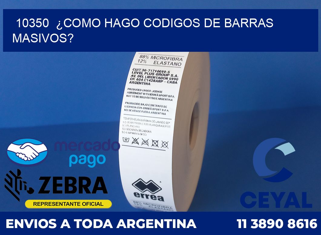 10350 ¿COMO HAGO CODIGOS DE BARRAS MASIVOS?