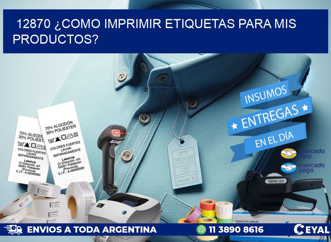12870 ¿COMO IMPRIMIR ETIQUETAS PARA MIS PRODUCTOS?