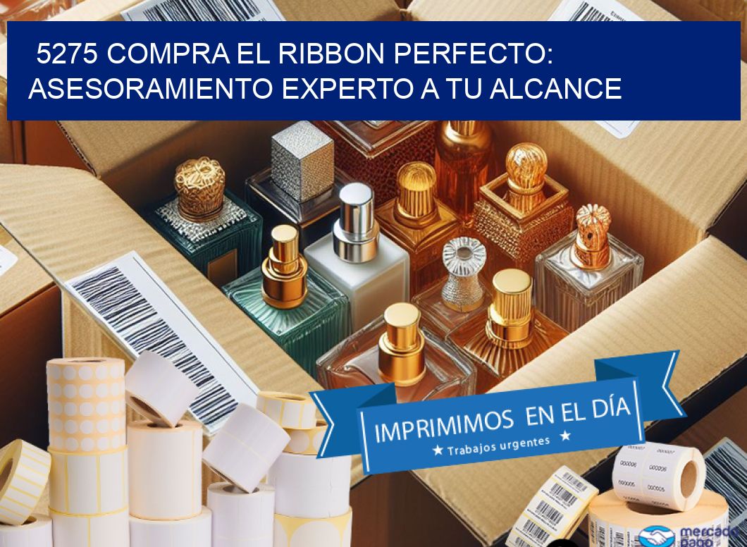 5275 COMPRA EL RIBBON PERFECTO: ASESORAMIENTO EXPERTO A TU ALCANCE