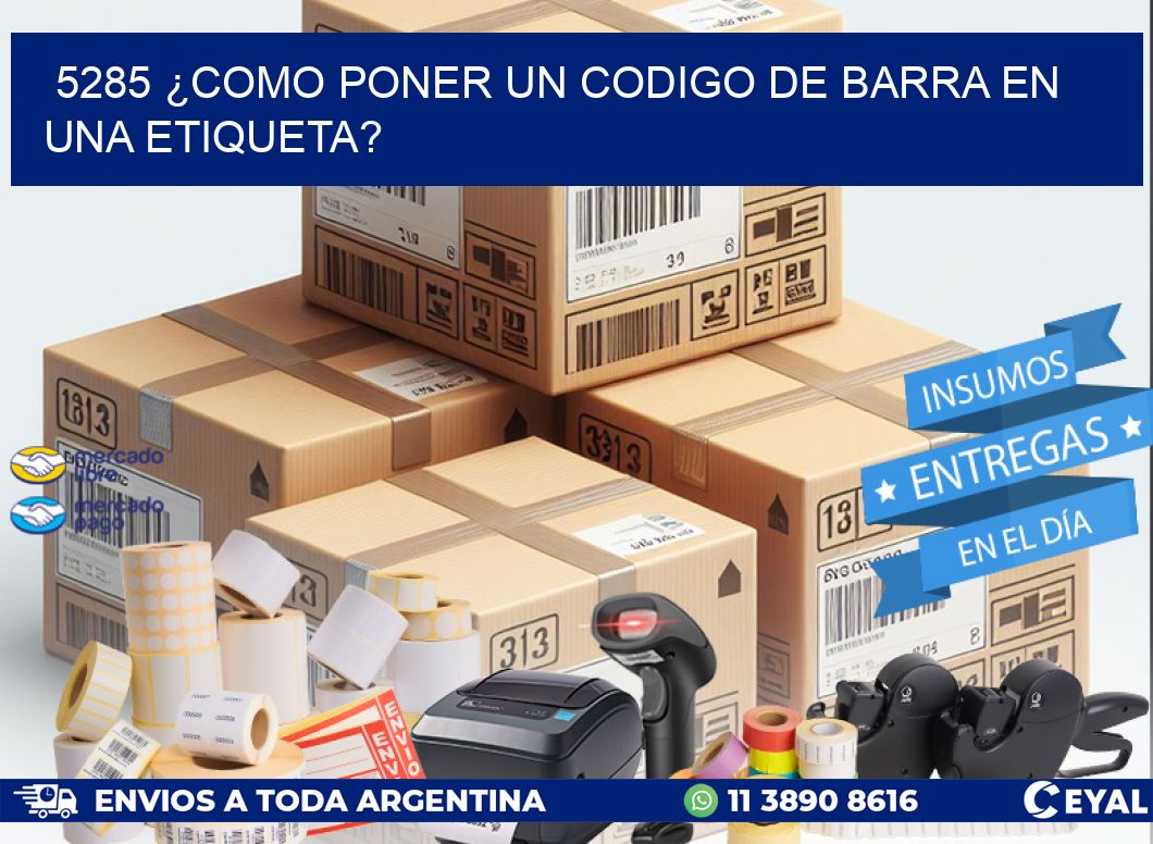 5285 ¿COMO PONER UN CODIGO DE BARRA EN UNA ETIQUETA?