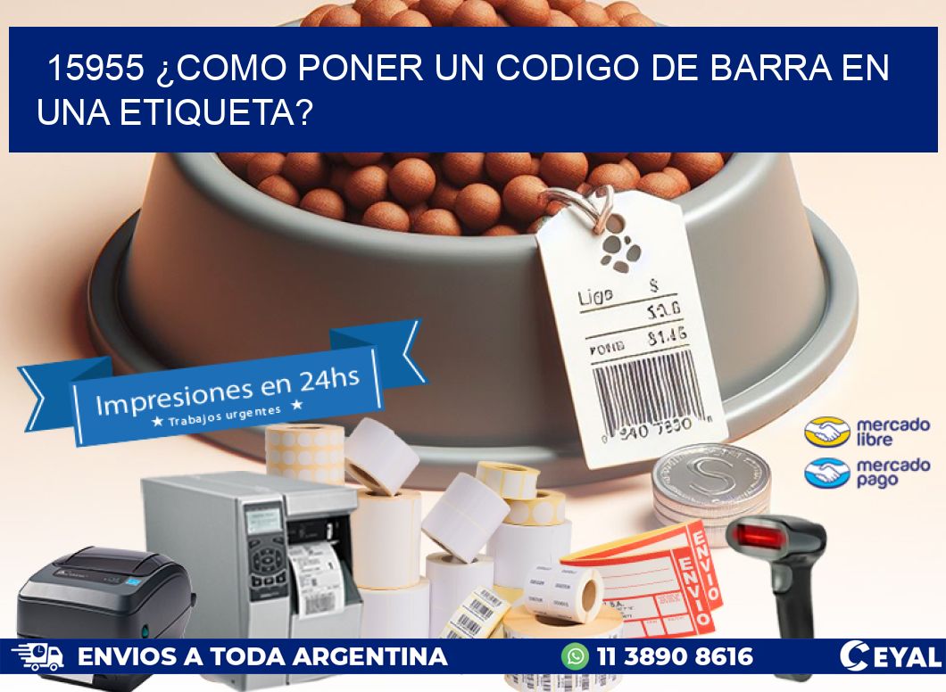 15955 ¿COMO PONER UN CODIGO DE BARRA EN UNA ETIQUETA?