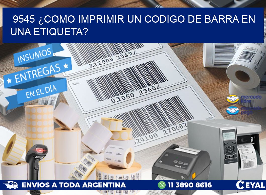 9545 ¿COMO IMPRIMIR UN CODIGO DE BARRA EN UNA ETIQUETA?
