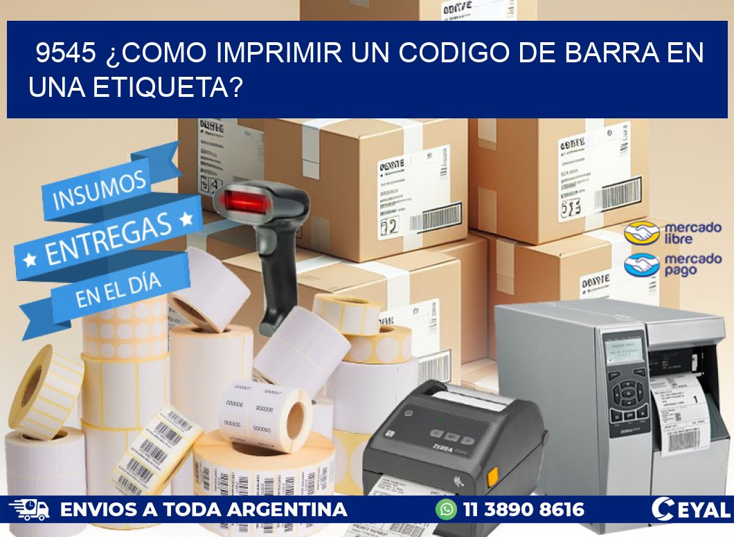 9545 ¿COMO IMPRIMIR UN CODIGO DE BARRA EN UNA ETIQUETA?