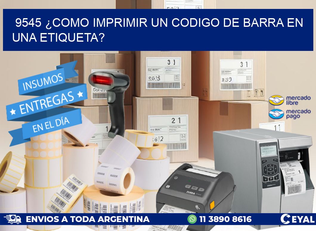 9545 ¿COMO IMPRIMIR UN CODIGO DE BARRA EN UNA ETIQUETA?