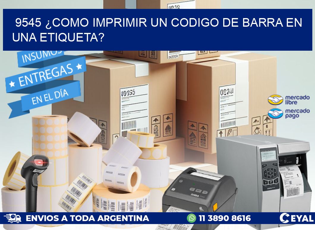 9545 ¿COMO IMPRIMIR UN CODIGO DE BARRA EN UNA ETIQUETA?