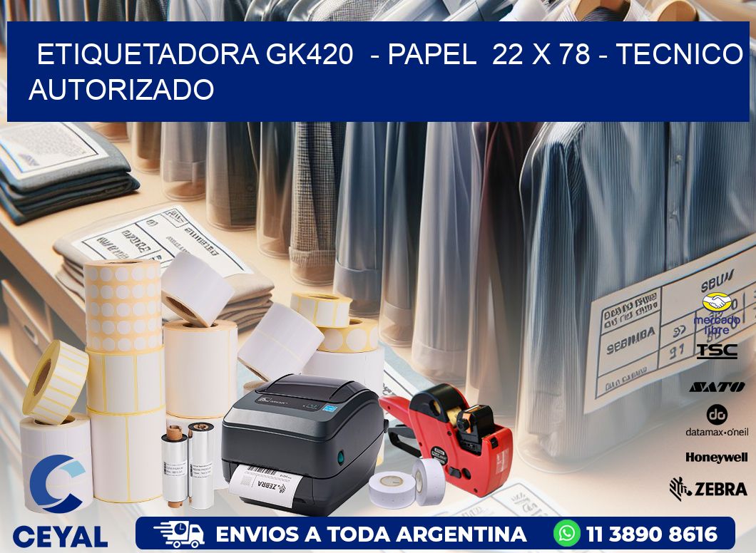 ETIQUETADORA GK420 - PAPEL 22 x 78 - TECNICO AUTORIZADO