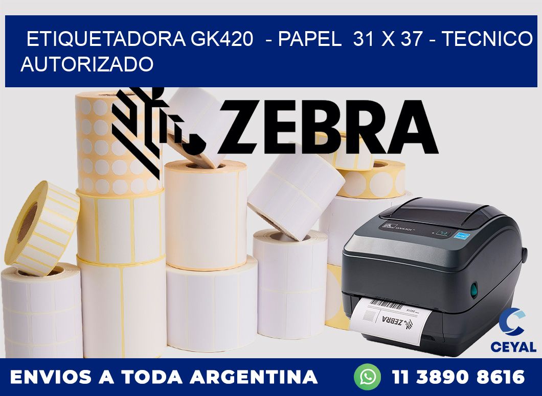 ETIQUETADORA GK420 - PAPEL 31 x 37 - TECNICO AUTORIZADO
