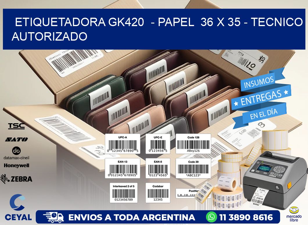 ETIQUETADORA GK420 - PAPEL 36 x 35 - TECNICO AUTORIZADO