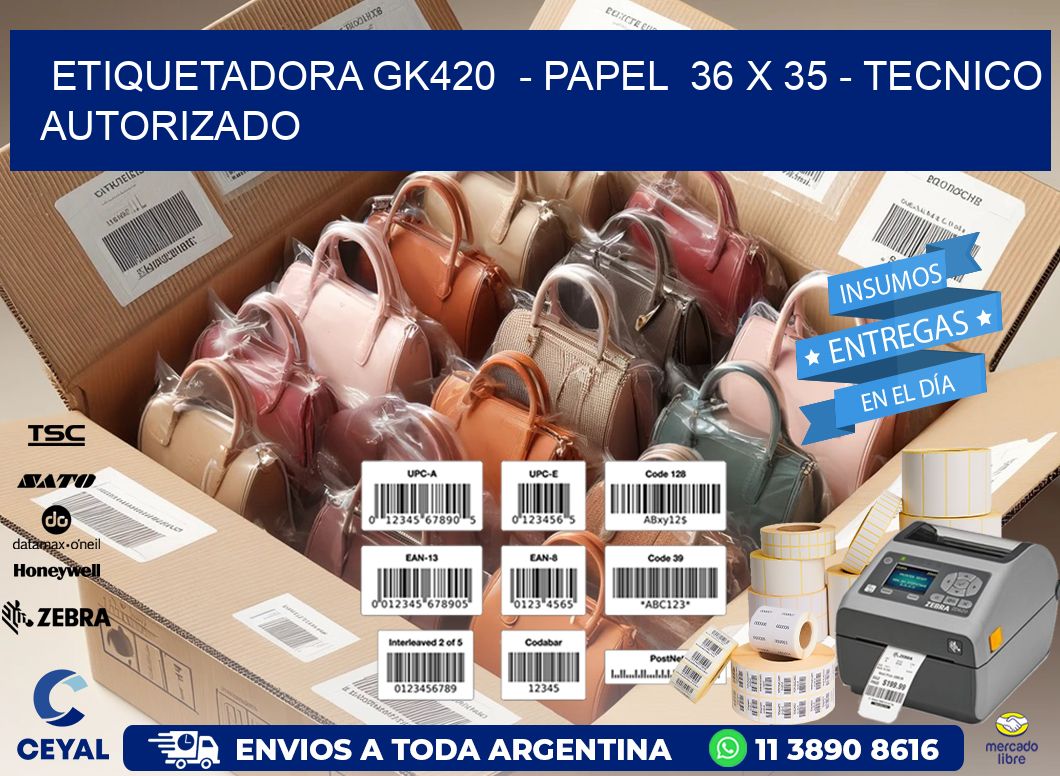 ETIQUETADORA GK420 - PAPEL 36 x 35 - TECNICO AUTORIZADO