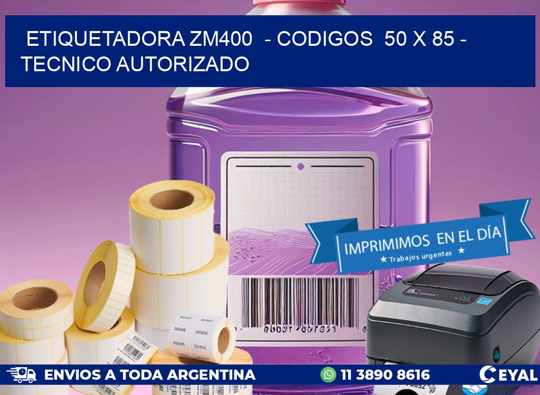 ETIQUETADORA ZM400 - CODIGOS 50 x 85 - TECNICO AUTORIZADO