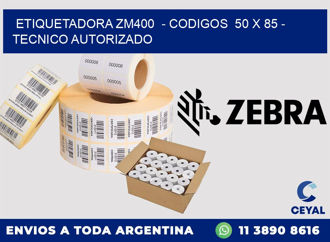 ETIQUETADORA ZM400 - CODIGOS 50 x 85 - TECNICO AUTORIZADO