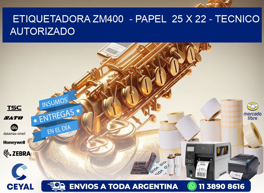 ETIQUETADORA ZM400 - PAPEL 25 x 22 - TECNICO AUTORIZADO