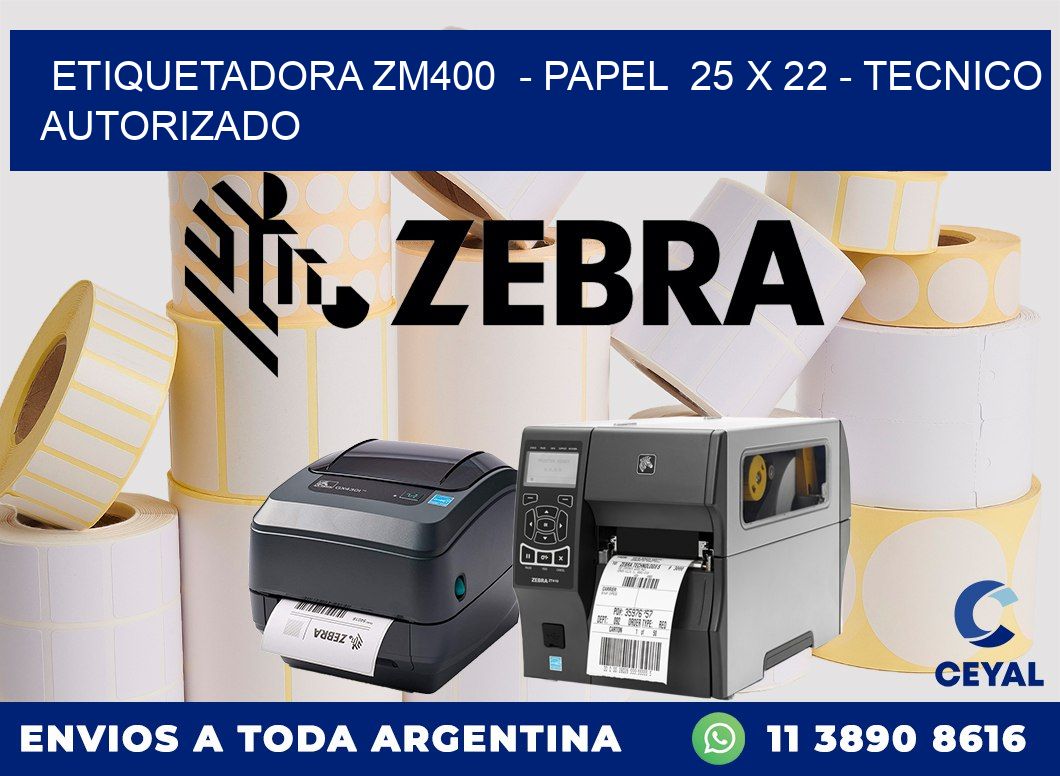 ETIQUETADORA ZM400 - PAPEL 25 x 22 - TECNICO AUTORIZADO