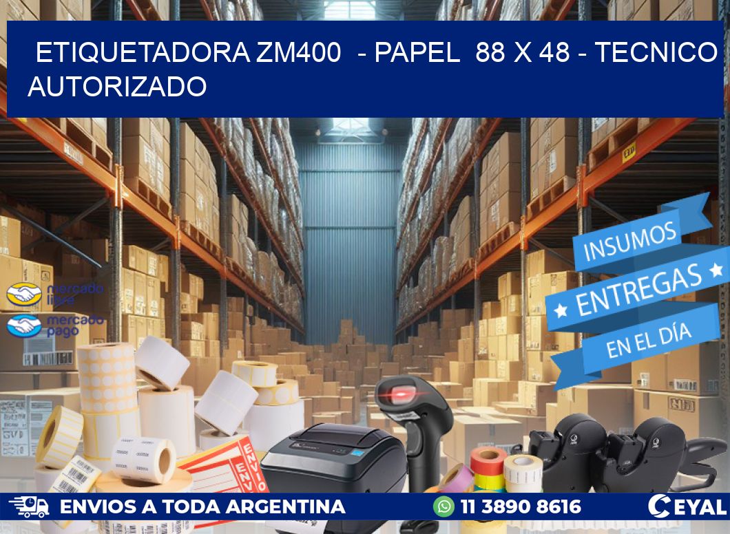 ETIQUETADORA ZM400 - PAPEL 88 x 48 - TECNICO AUTORIZADO
