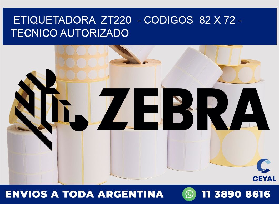 ETIQUETADORA ZT220 - CODIGOS 82 x 72 - TECNICO AUTORIZADO