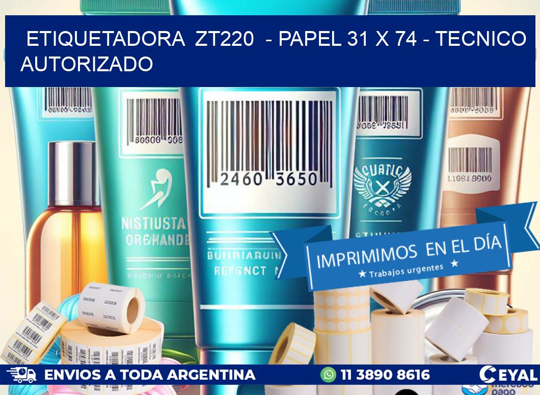 ETIQUETADORA ZT220 - PAPEL 31 x 74 - TECNICO AUTORIZADO