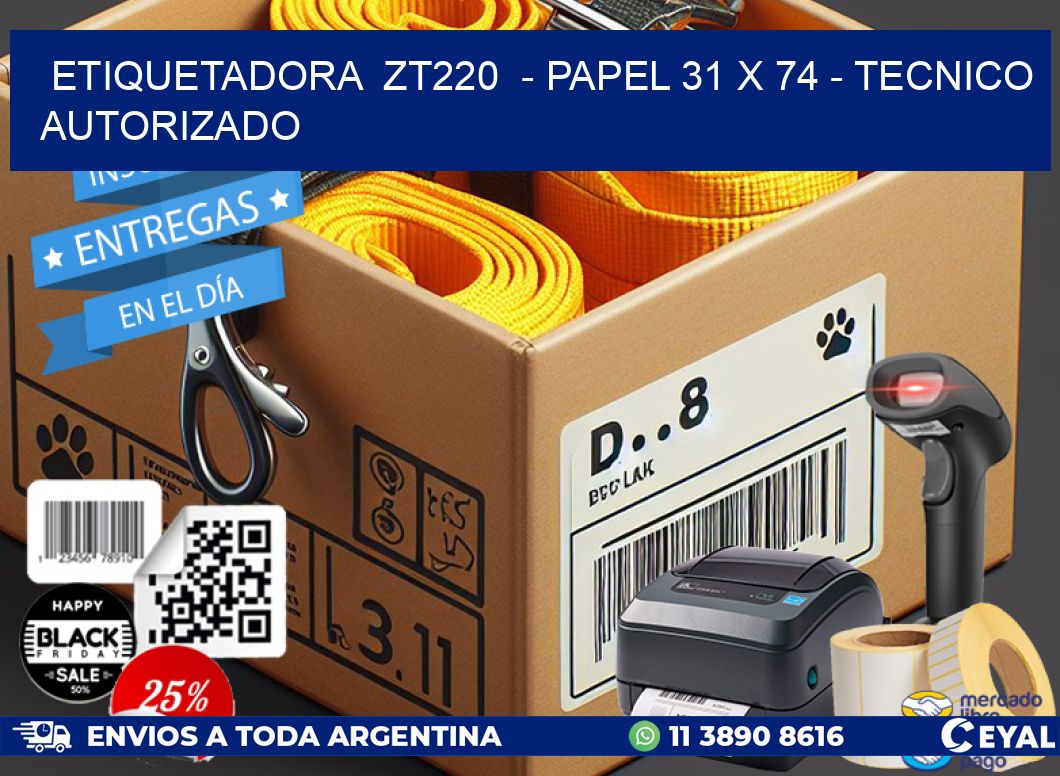 ETIQUETADORA ZT220 - PAPEL 31 x 74 - TECNICO AUTORIZADO
