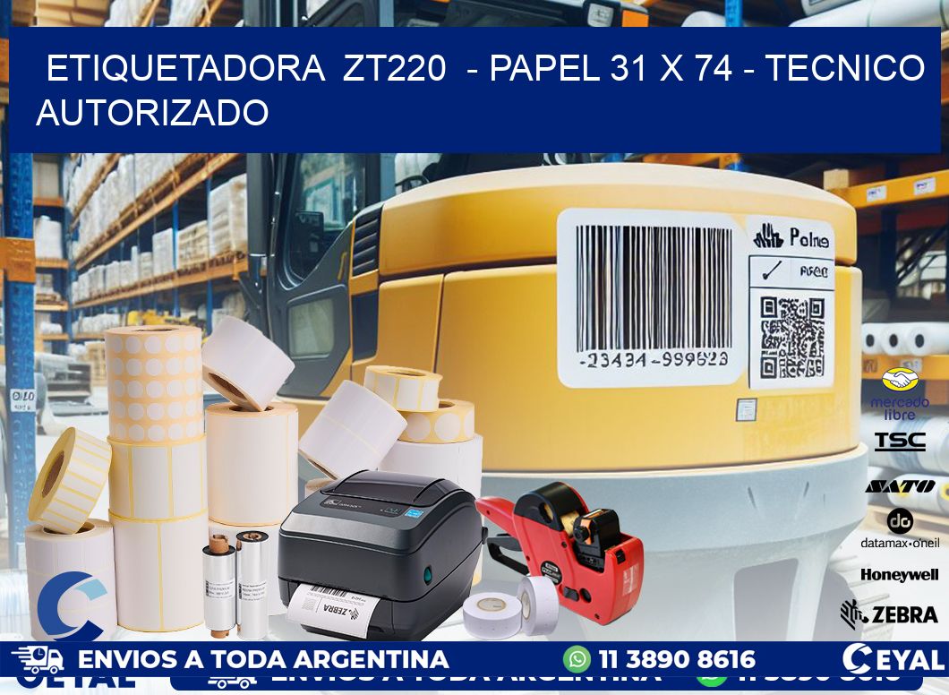 ETIQUETADORA ZT220 - PAPEL 31 x 74 - TECNICO AUTORIZADO
