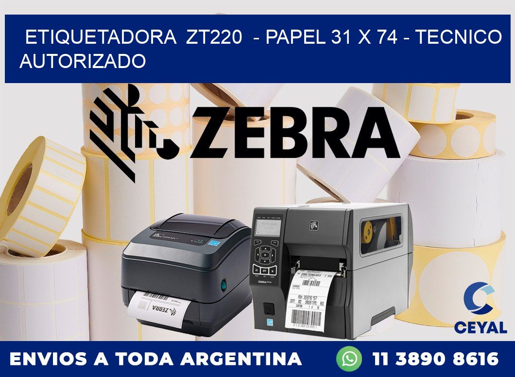 ETIQUETADORA ZT220 - PAPEL 31 x 74 - TECNICO AUTORIZADO