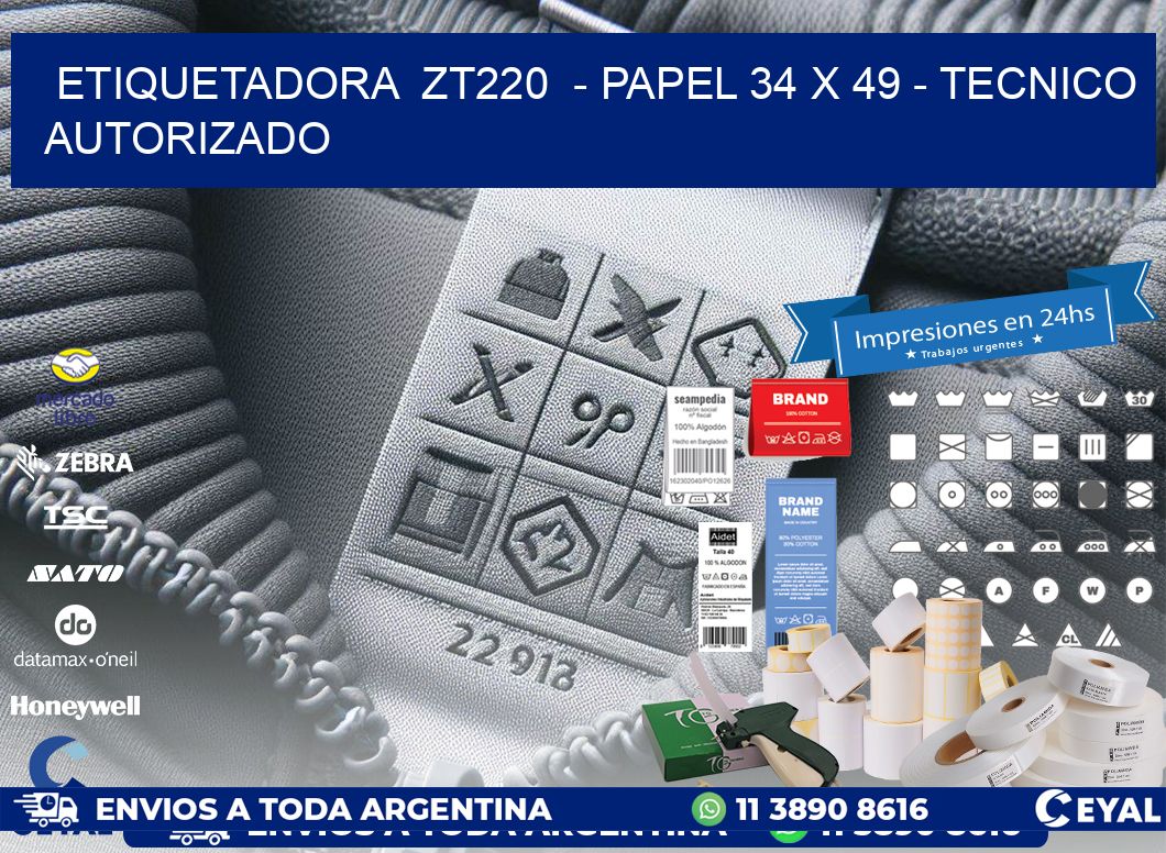 ETIQUETADORA ZT220 - PAPEL 34 x 49 - TECNICO AUTORIZADO