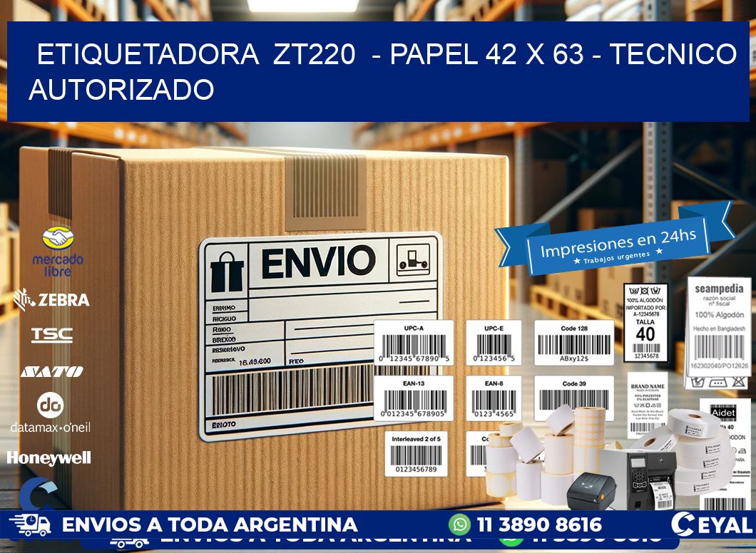 ETIQUETADORA ZT220 - PAPEL 42 x 63 - TECNICO AUTORIZADO