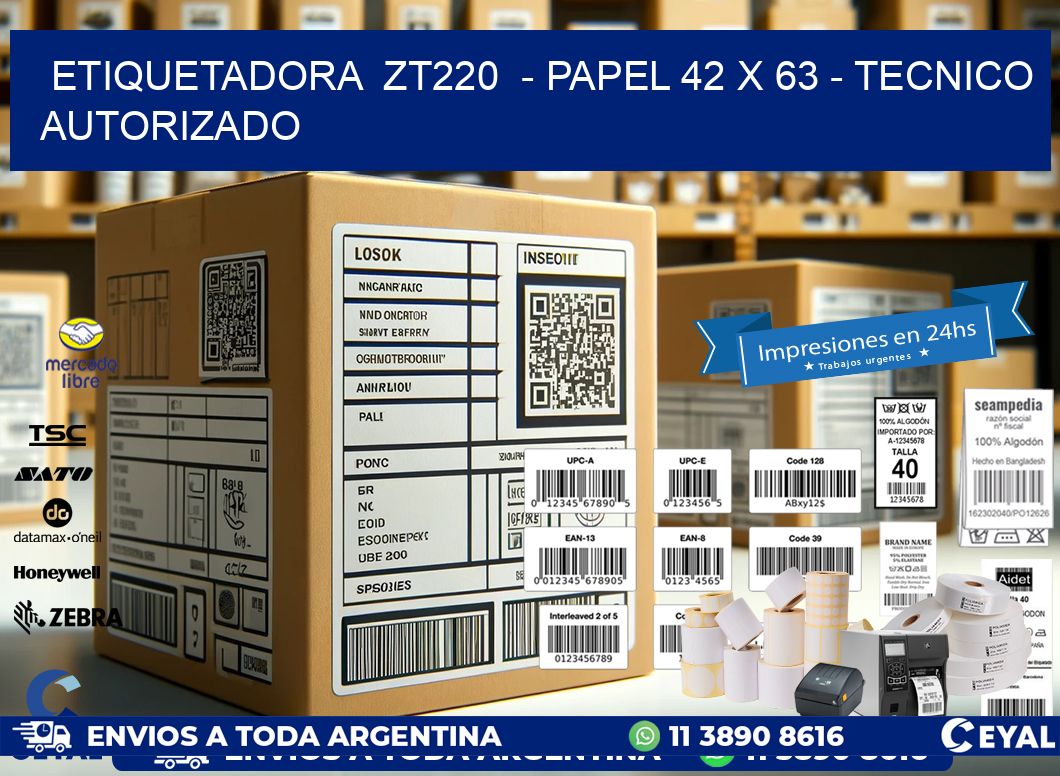 ETIQUETADORA ZT220 - PAPEL 42 x 63 - TECNICO AUTORIZADO
