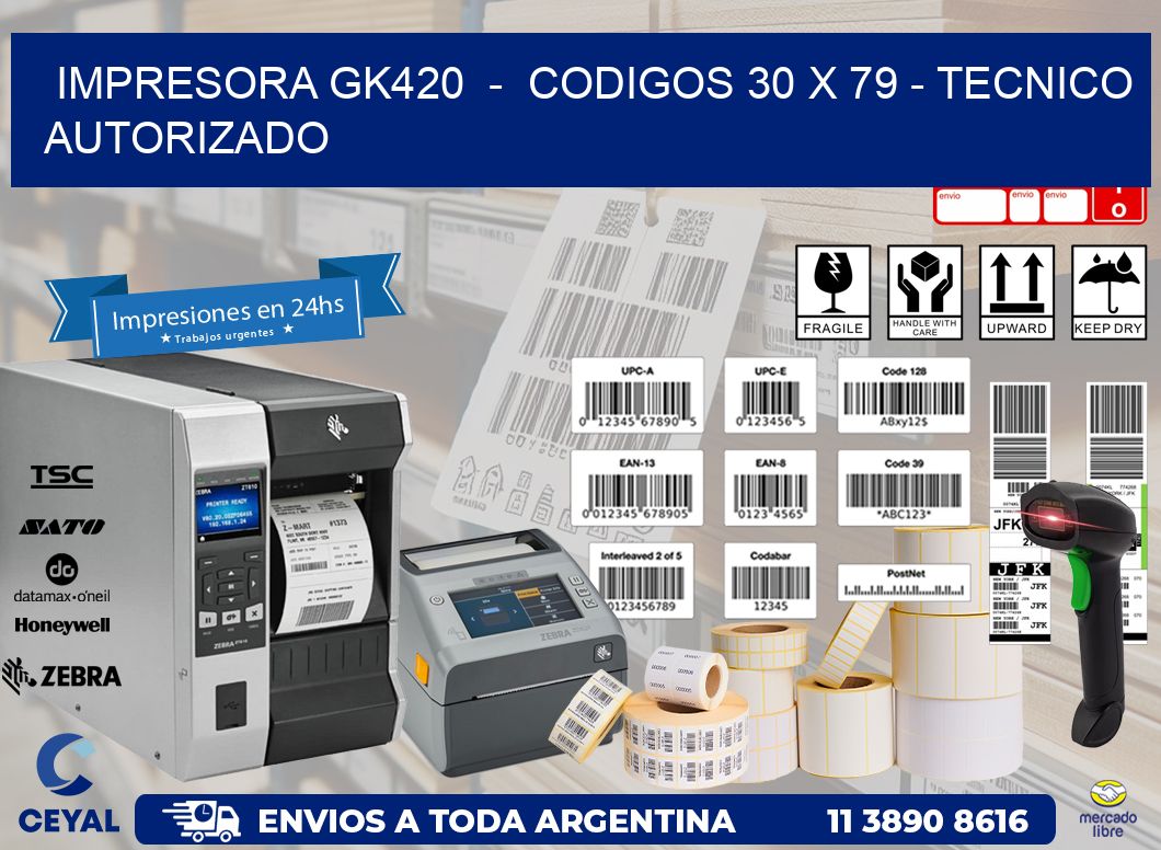 IMPRESORA GK420 - CODIGOS 30 x 79 - TECNICO AUTORIZADO