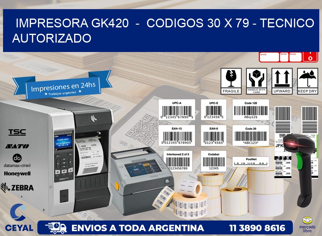 IMPRESORA GK420 - CODIGOS 30 x 79 - TECNICO AUTORIZADO