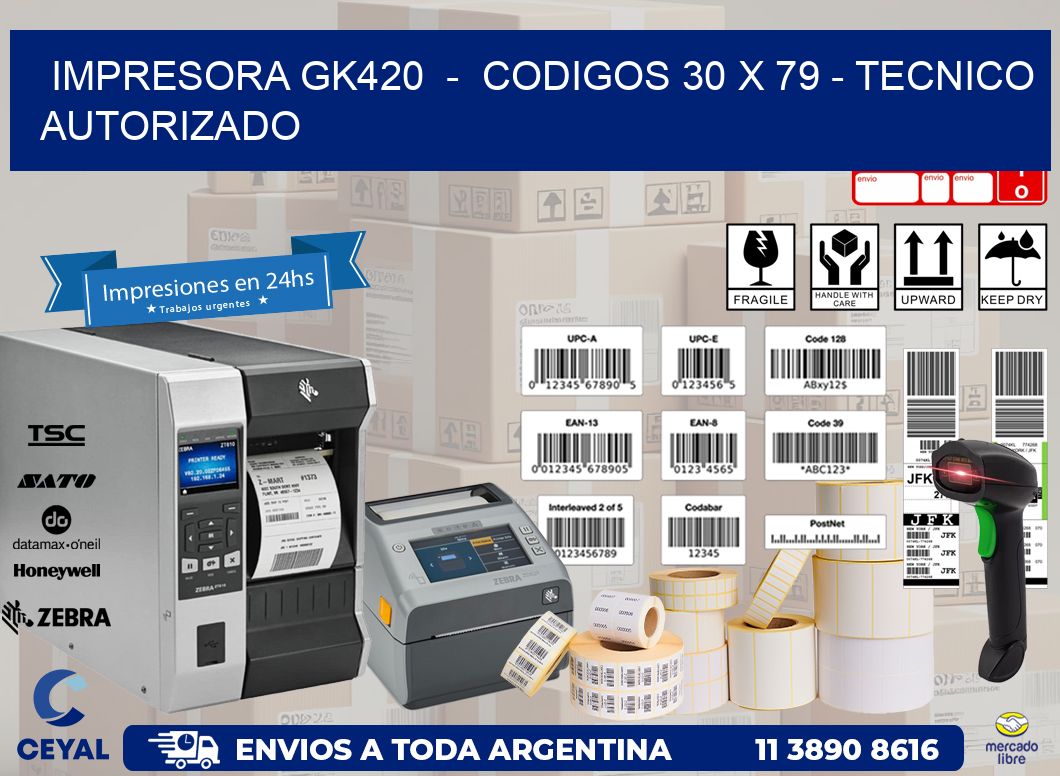 IMPRESORA GK420 - CODIGOS 30 x 79 - TECNICO AUTORIZADO