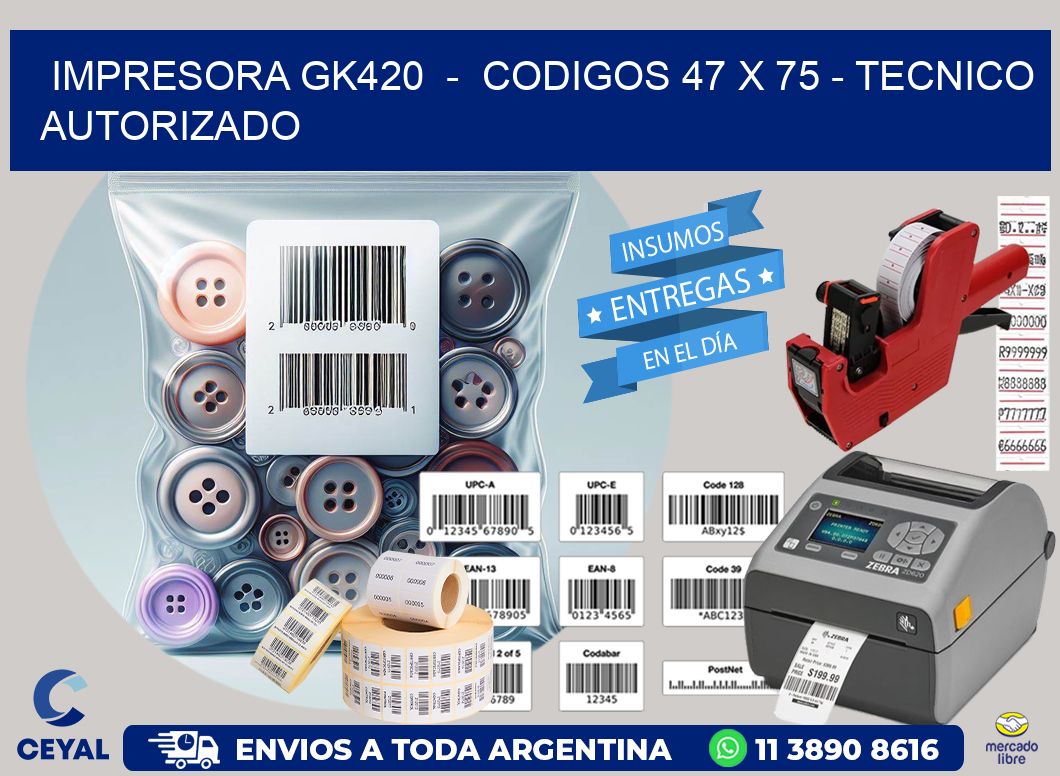 IMPRESORA GK420 - CODIGOS 47 x 75 - TECNICO AUTORIZADO