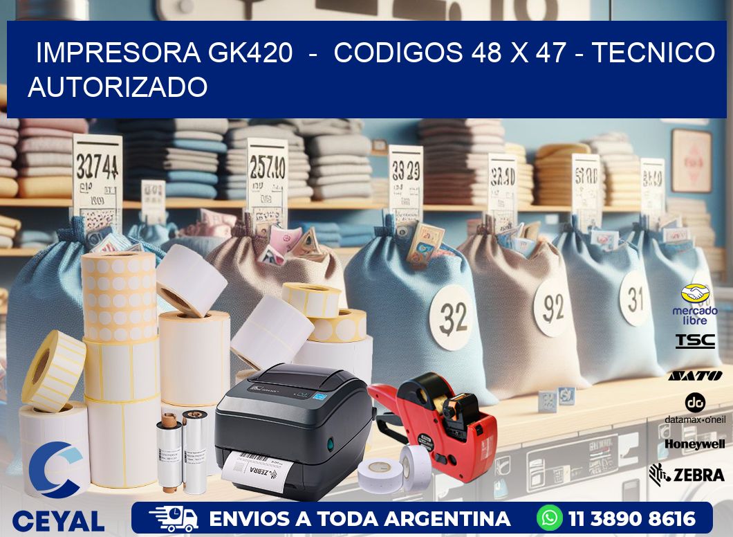 IMPRESORA GK420 - CODIGOS 48 x 47 - TECNICO AUTORIZADO