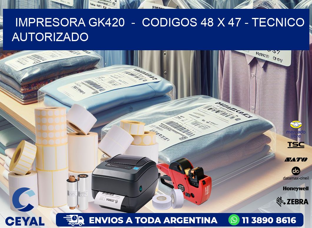 IMPRESORA GK420 - CODIGOS 48 x 47 - TECNICO AUTORIZADO