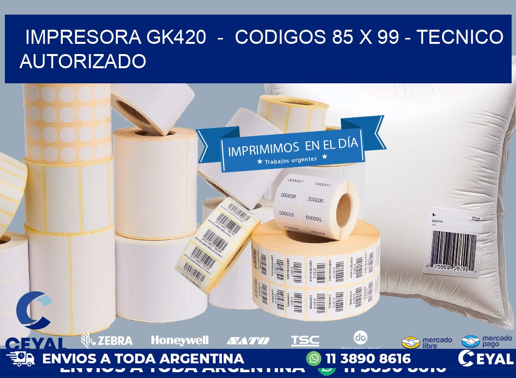 IMPRESORA GK420 - CODIGOS 85 x 99 - TECNICO AUTORIZADO