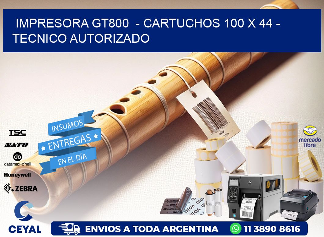 IMPRESORA GT800 - CARTUCHOS 100 x 44 - TECNICO AUTORIZADO