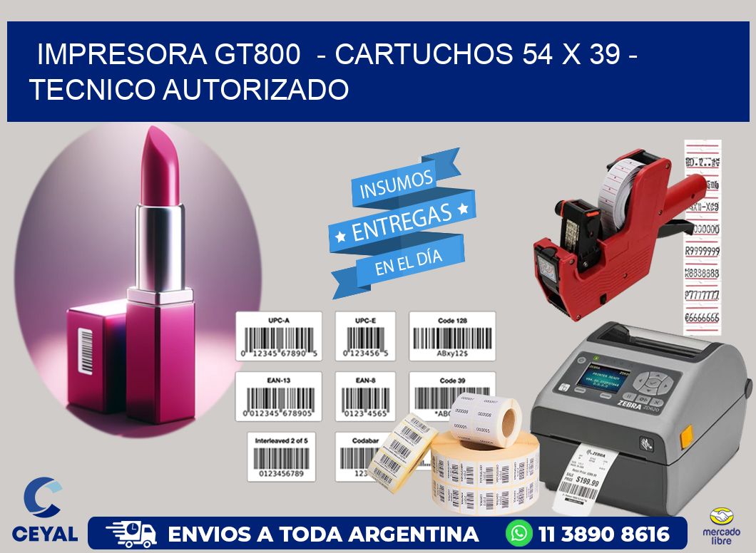 IMPRESORA GT800 - CARTUCHOS 54 x 39 - TECNICO AUTORIZADO