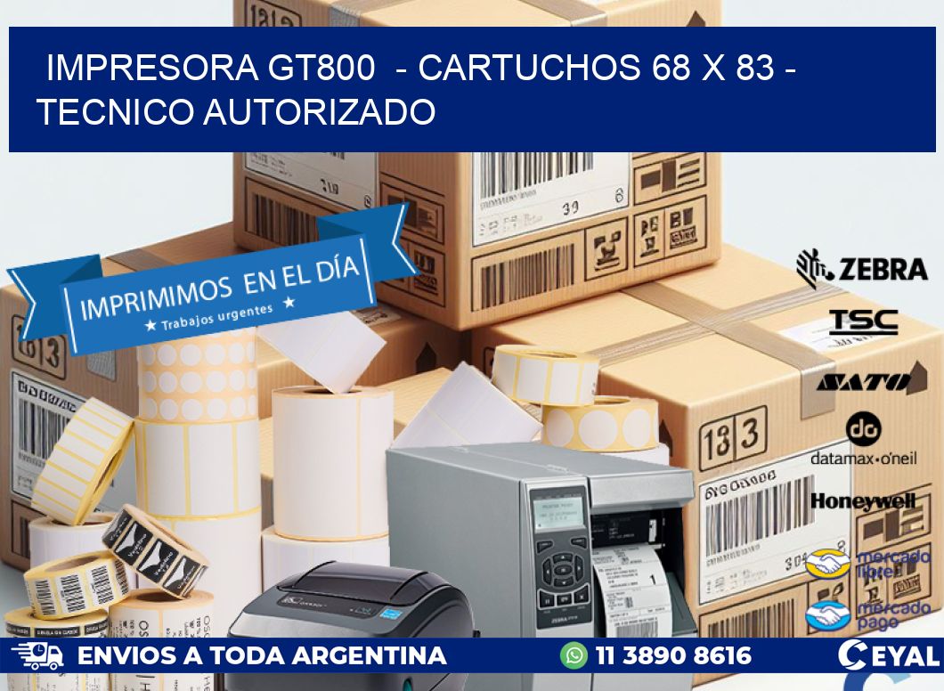 IMPRESORA GT800 - CARTUCHOS 68 x 83 - TECNICO AUTORIZADO