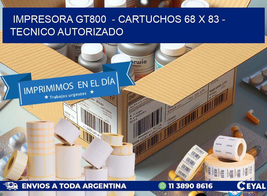 IMPRESORA GT800 - CARTUCHOS 68 x 83 - TECNICO AUTORIZADO