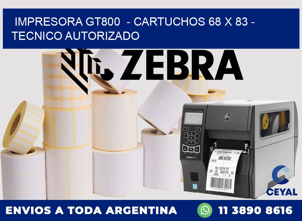 IMPRESORA GT800 - CARTUCHOS 68 x 83 - TECNICO AUTORIZADO